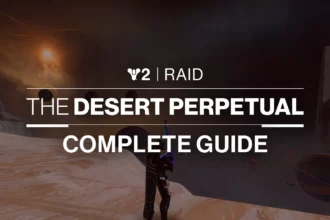 Destiny 2 Desert Perpetual Raid Guide – Complete Walkthrough